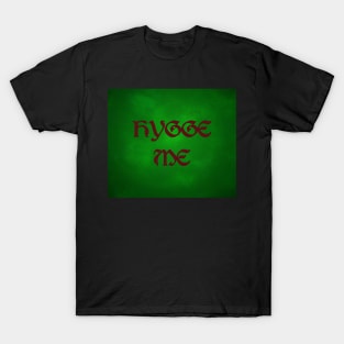 Hygge Me, a play on hug me - On Green T-Shirt